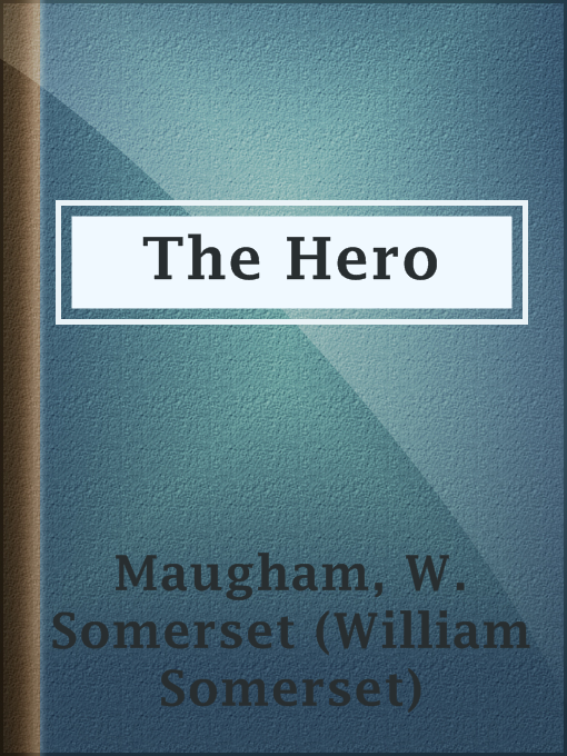 Title details for The Hero by W. Somerset (William Somerset) Maugham - Available